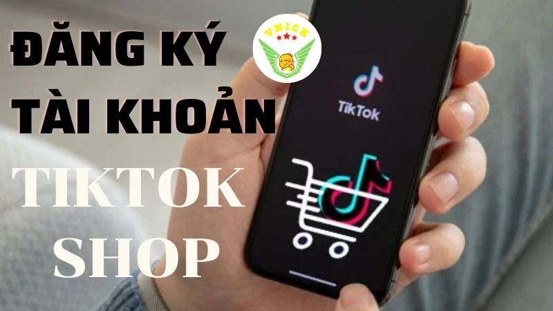 đăng ký tài khoản bán hàng Tiktok SHop